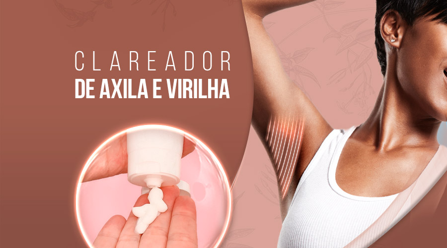 Clareador de Axila e Virilha da Andaliz: adeus manchas!